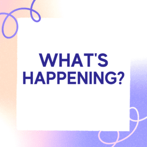 What’s Happening?